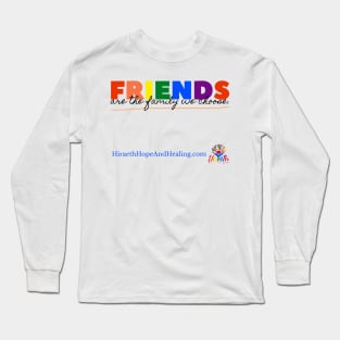 Friends are the FAMILY we CHOOSE Long Sleeve T-Shirt